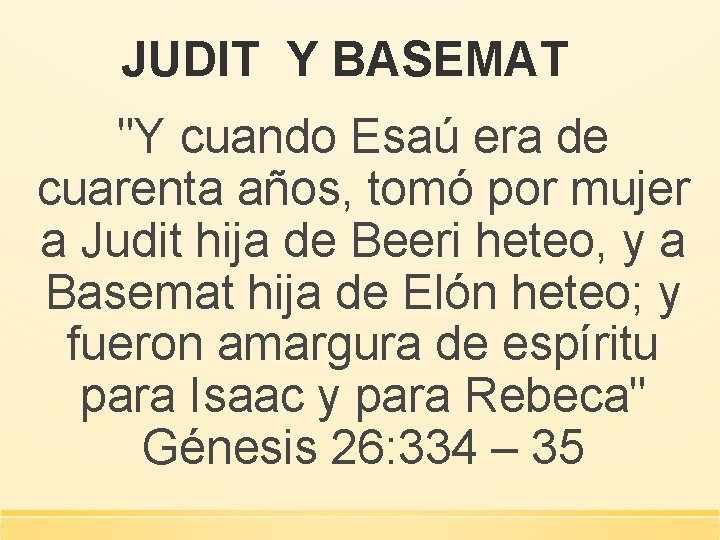 JUDIT Y BASEMAT "Y cuando Esaú era de cuarenta años, tomó por mujer a