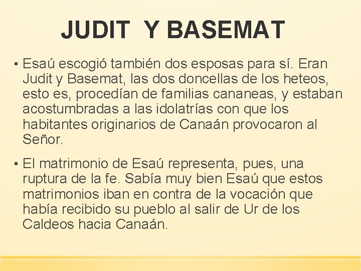 JUDIT Y BASEMAT ▪ Esaú escogió también dos esposas para sí. Eran Judit y