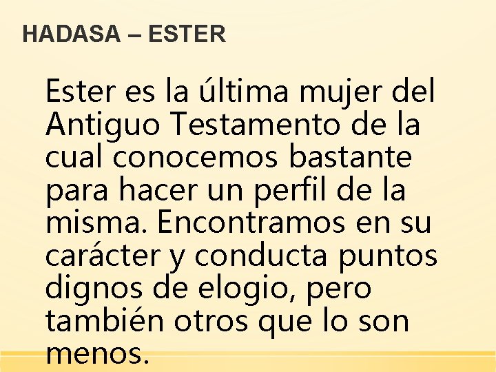 HADASA – ESTER Ester es la última mujer del Antiguo Testamento de la cual