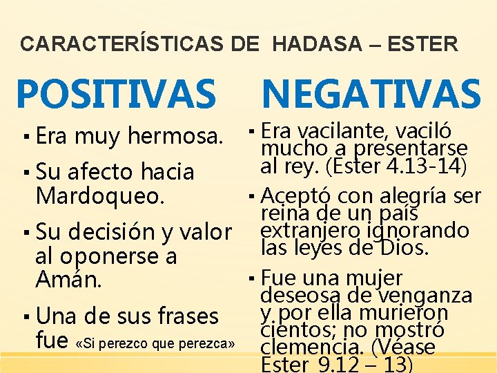 CARACTERÍSTICAS DE HADASA – ESTER POSITIVAS NEGATIVAS ▪ Era vacilante, vaciló mucho a presentarse