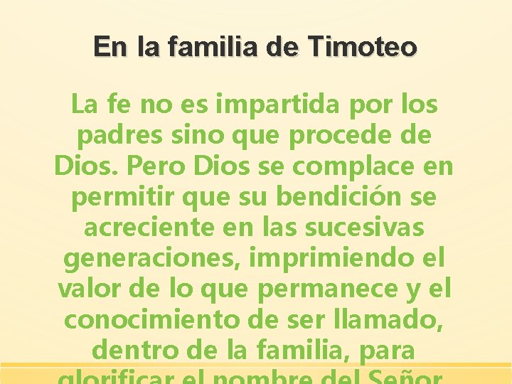 En la familia de Timoteo La fe no es impartida por los padres sino