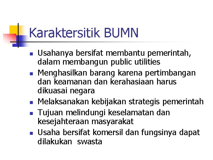 Karaktersitik BUMN n n n Usahanya bersifat membantu pemerintah, dalam membangun public utilities Menghasilkan