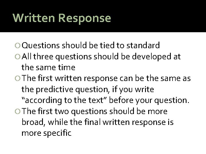 Written Response Questions should be tied to standard All three questions should be developed