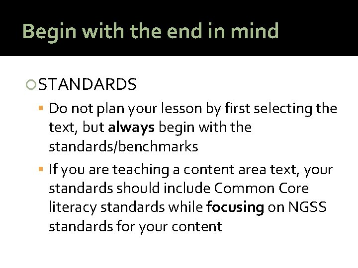 Begin with the end in mind STANDARDS Do not plan your lesson by first