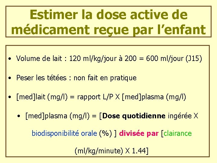 Estimer la dose active de médicament reçue par l’enfant • Volume de lait :