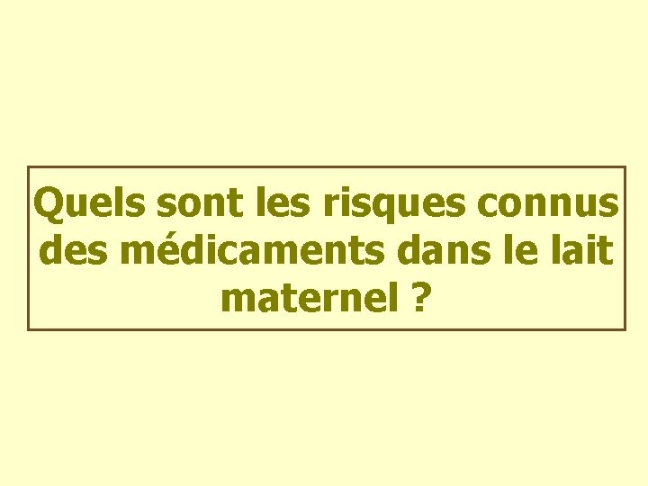 Quels sont les risques connus des médicaments dans le lait maternel ? 