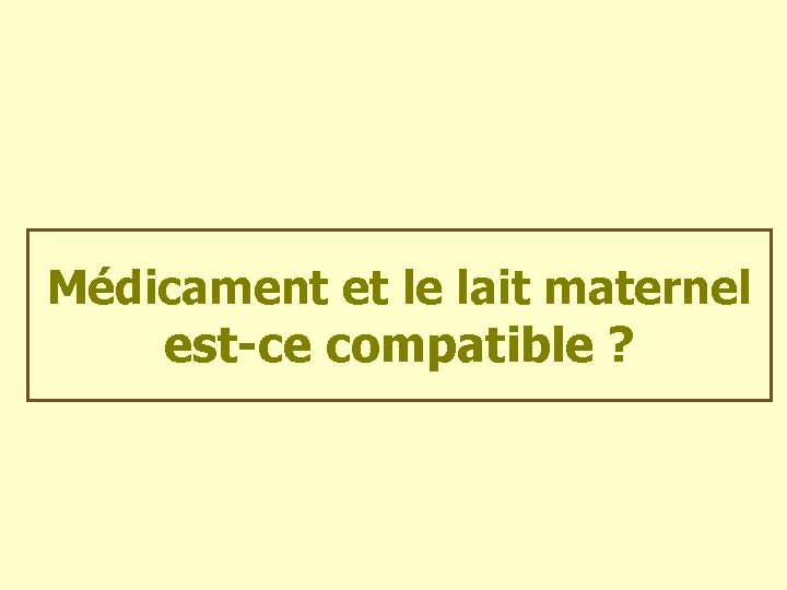 Médicament et le lait maternel est-ce compatible ? 