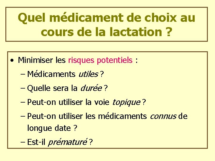 Quel médicament de choix au cours de la lactation ? • Minimiser les risques