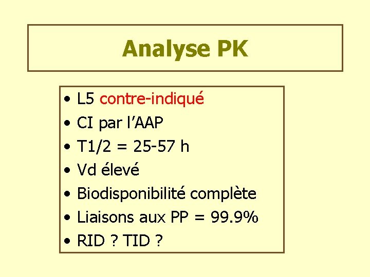 Analyse PK • • L 5 contre-indiqué CI par l’AAP T 1/2 = 25