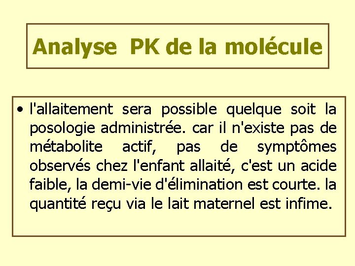 Analyse PK de la molécule • l'allaitement sera possible quelque soit la posologie administrée.