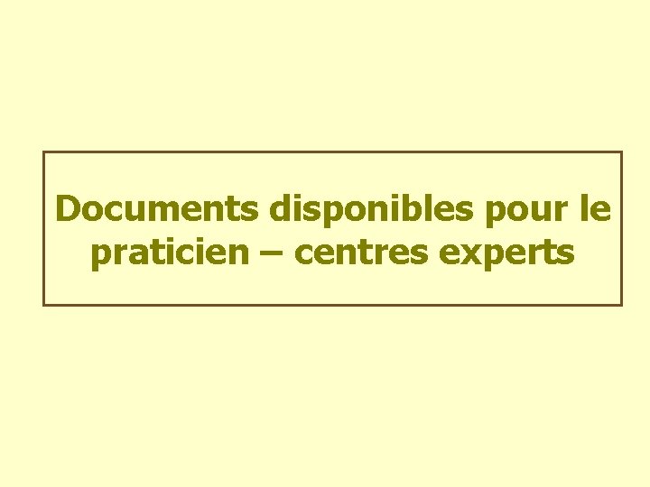 Documents disponibles pour le praticien – centres experts 