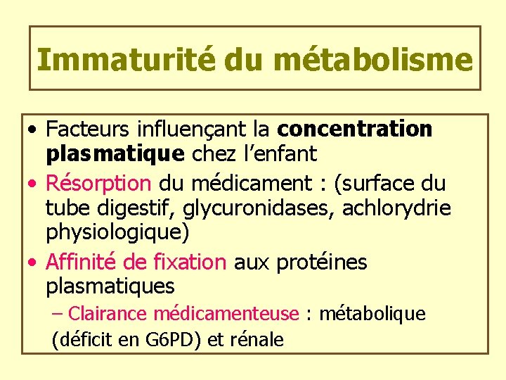 Immaturité du métabolisme • Facteurs influençant la concentration plasmatique chez l’enfant • Résorption du