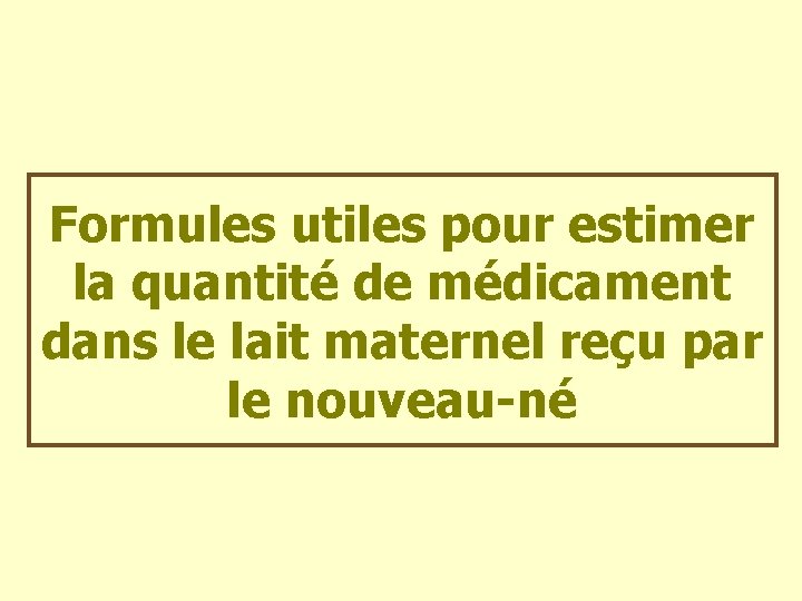 Formules utiles pour estimer la quantité de médicament dans le lait maternel reçu par