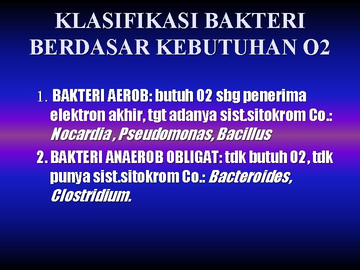 KLASIFIKASI BAKTERI BERDASAR KEBUTUHAN O 2 1. BAKTERI AEROB: butuh O 2 sbg penerima