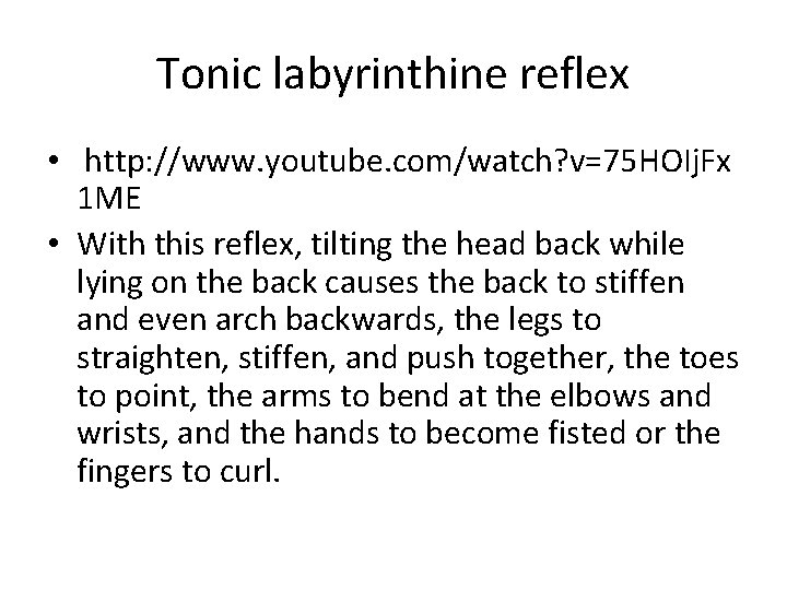 Tonic labyrinthine reflex • http: //www. youtube. com/watch? v=75 HOIj. Fx 1 ME •
