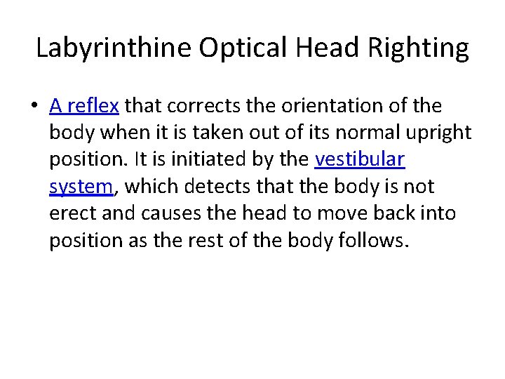 Labyrinthine Optical Head Righting • A reflex that corrects the orientation of the body