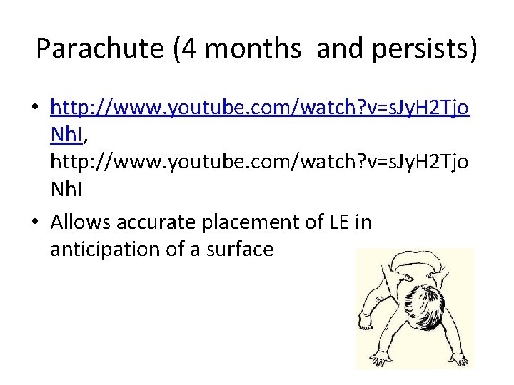 Parachute (4 months and persists) • http: //www. youtube. com/watch? v=s. Jy. H 2