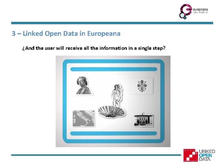 3 – Linked Open Data in Europeana ¿And the user will receive all the