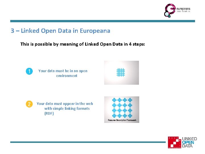 3 – Linked Open Data in Europeana This is possible by meaning of Linked