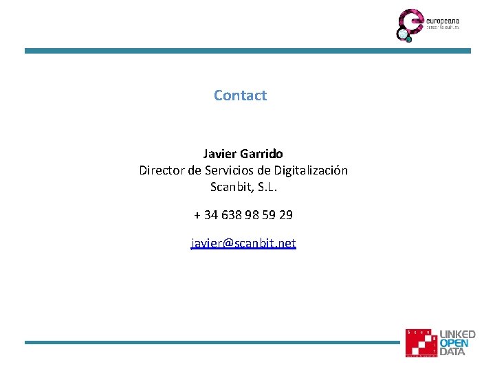 Contact Javier Garrido Director de Servicios de Digitalización Scanbit, S. L. + 34 638
