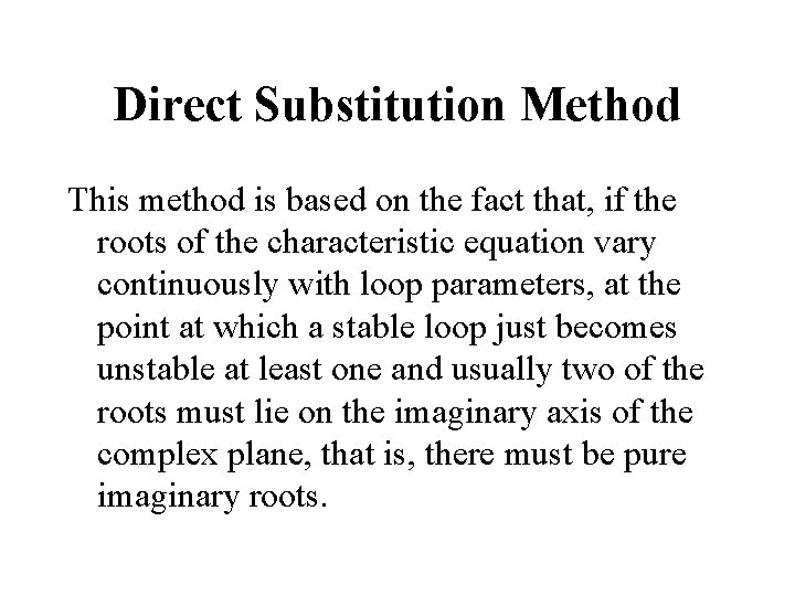 Direct Substitution Method This method is based on the fact that, if the roots