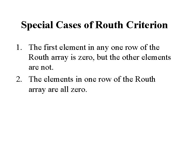 Special Cases of Routh Criterion 1. The first element in any one row of