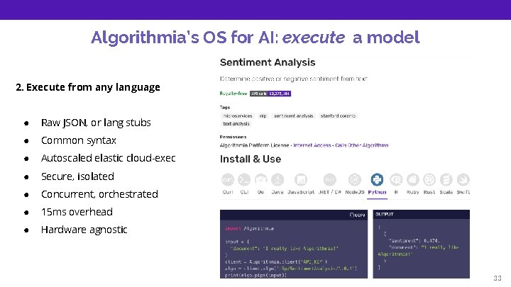 Algorithmia’s OS for AI: execute a model 2. Execute from any language ● Raw
