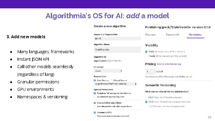 Algorithmia’s OS for AI: add a model 3. Add new models ● Many languages,