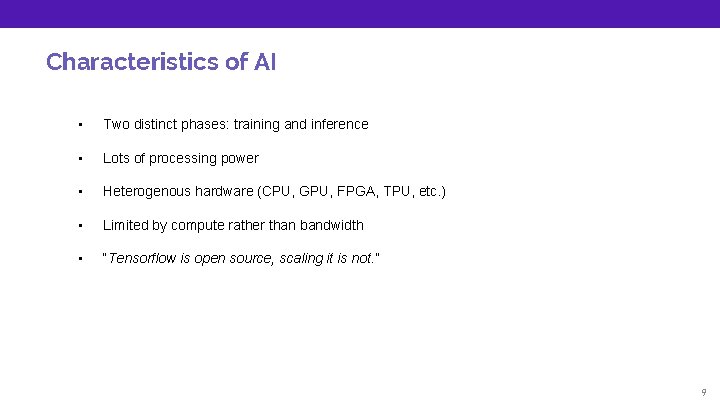 Characteristics of AI • Two distinct phases: training and inference • Lots of processing