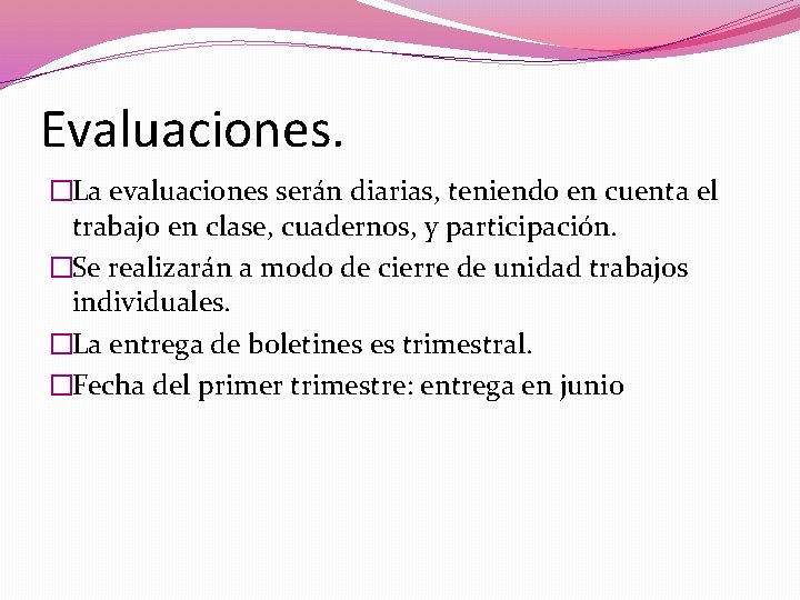 Evaluaciones. �La evaluaciones serán diarias, teniendo en cuenta el trabajo en clase, cuadernos, y