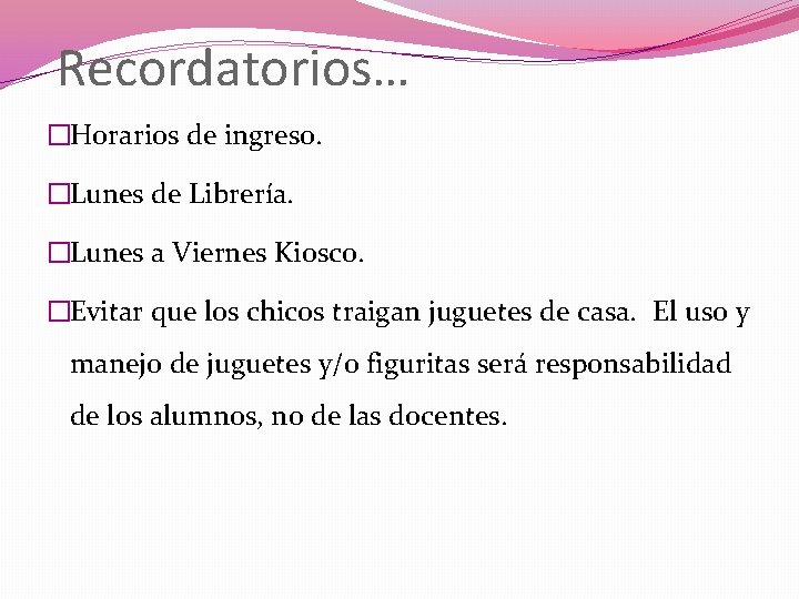 Recordatorios… �Horarios de ingreso. �Lunes de Librería. �Lunes a Viernes Kiosco. �Evitar que los