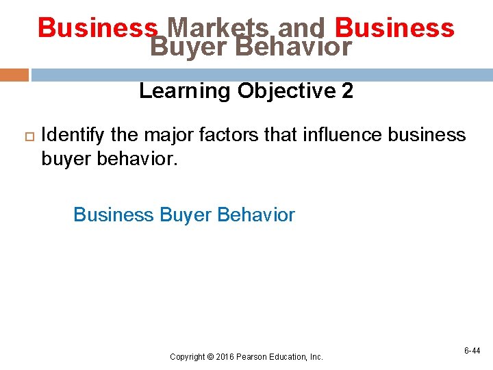 Business Markets and Business Buyer Behavior Learning Objective 2 Identify the major factors that