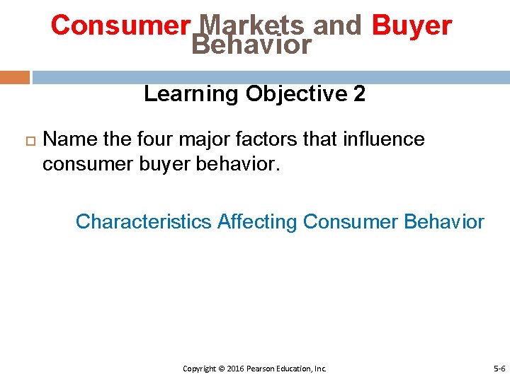 Consumer Markets and Buyer Behavior Learning Objective 2 Name the four major factors that