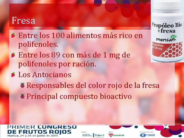 Fresa Entre los 100 alimentos más rico en polifenoles. Entre los 89 con más