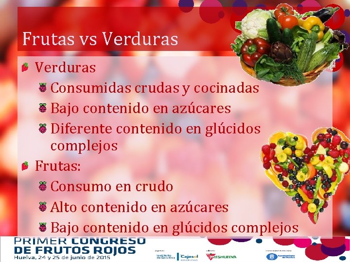 Frutas vs Verduras Consumidas crudas y cocinadas Bajo contenido en azúcares Diferente contenido en