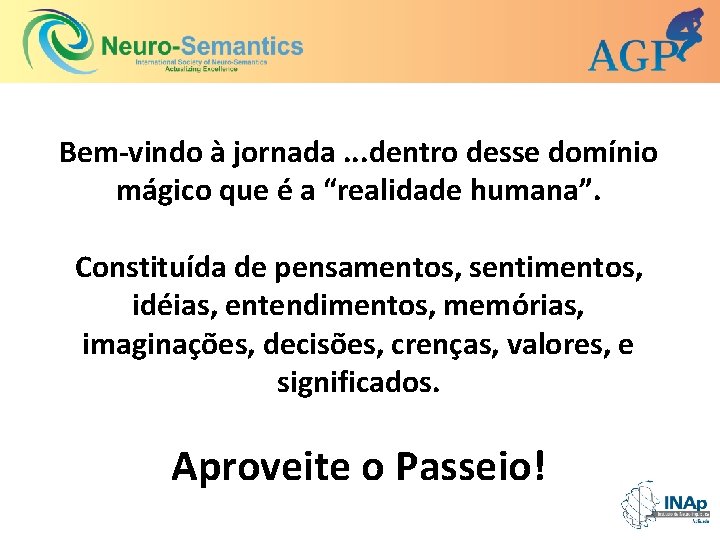 Bem-vindo à jornada. . . dentro desse domínio mágico que é a “realidade humana”.