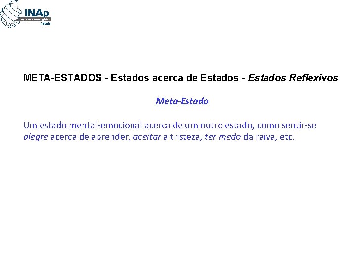 META-ESTADOS - Estados acerca de Estados - Estados Reflexivos Meta-Estado Um estado mental-emocional acerca