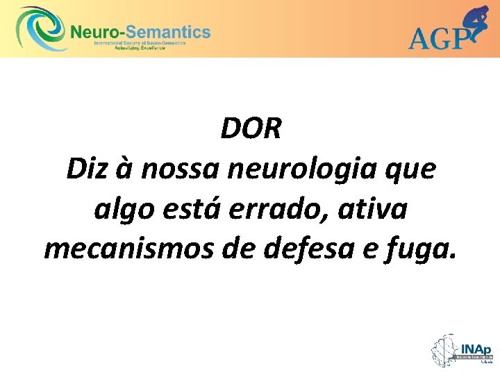 DOR Diz à nossa neurologia que algo está errado, ativa mecanismos de defesa e