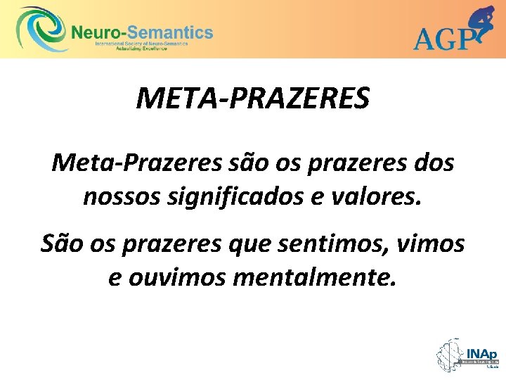 META-PRAZERES Meta-Prazeres são os prazeres dos nossos significados e valores. São os prazeres que