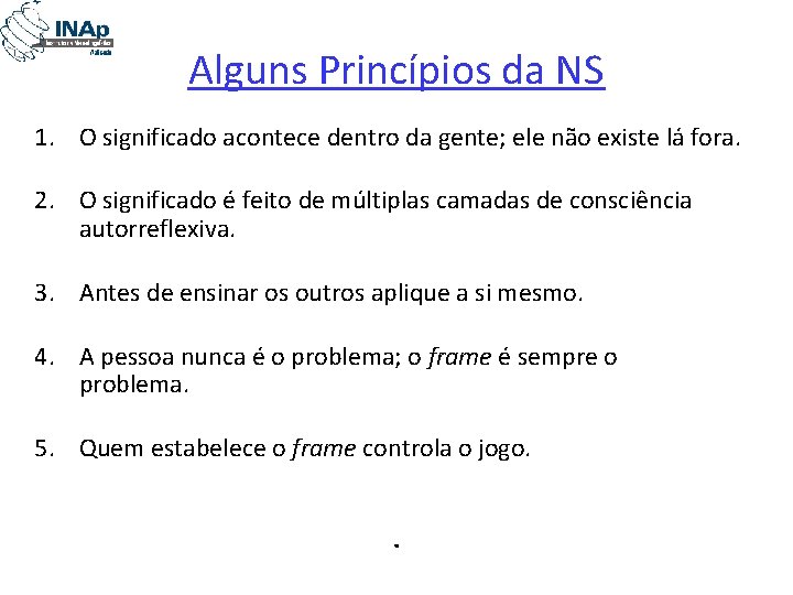 Alguns Princípios da NS 1. O significado acontece dentro da gente; ele não existe