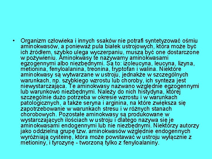  • Organizm człowieka i innych ssaków nie potrafi syntetyzować ośmiu aminokwasów, a ponieważ