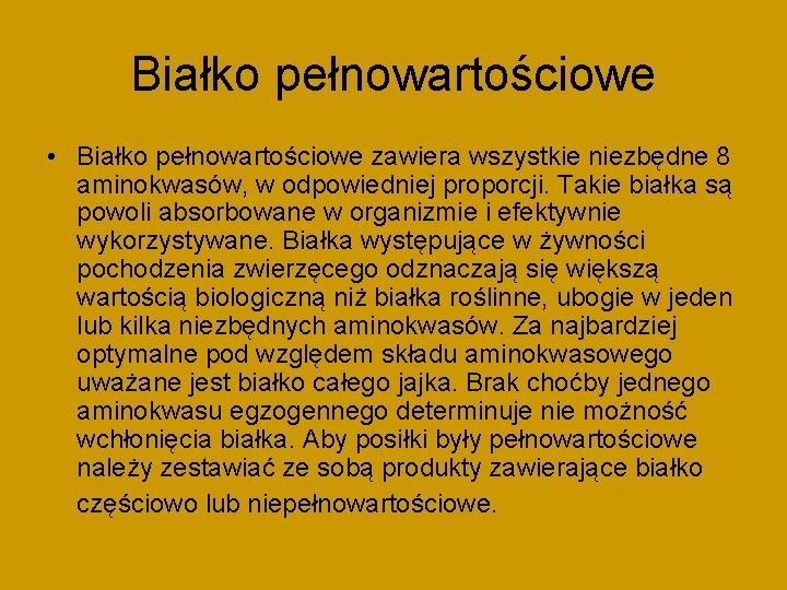 Białko pełnowartościowe • Białko pełnowartościowe zawiera wszystkie niezbędne 8 aminokwasów, w odpowiedniej proporcji. Takie