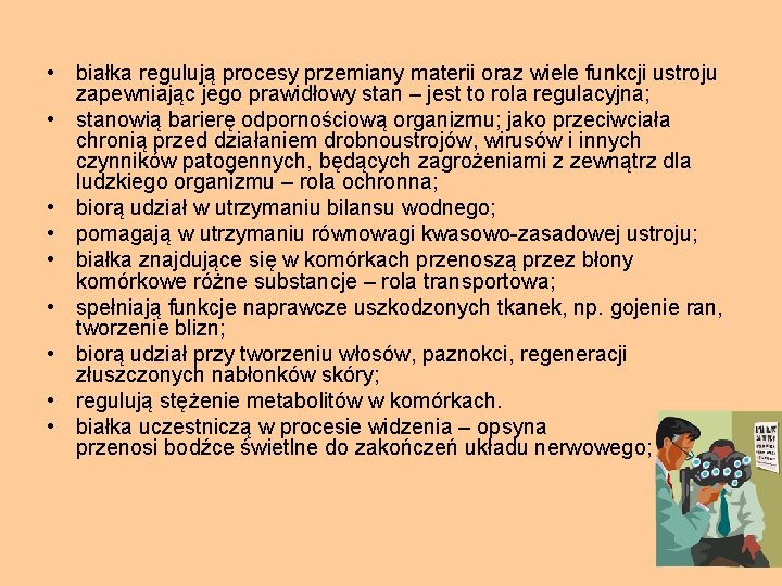  • białka regulują procesy przemiany materii oraz wiele funkcji ustroju zapewniając jego prawidłowy