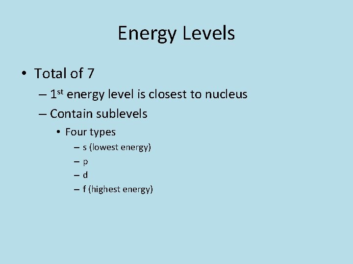 Energy Levels • Total of 7 – 1 st energy level is closest to Energy Levels • Total of 7 – 1 st energy level is closest to