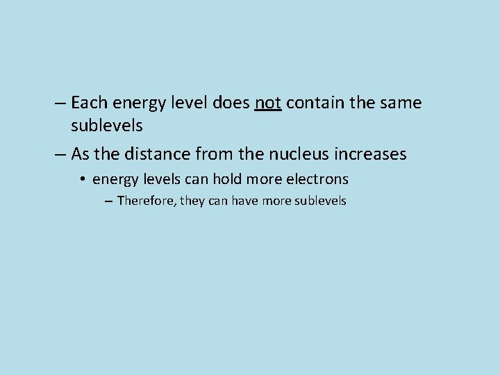 – Each energy level does not contain the same sublevels – As the distance – Each energy level does not contain the same sublevels – As the distance