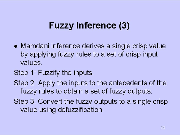 Fuzzy Inference (3) Mamdani inference derives a single crisp value by applying fuzzy rules