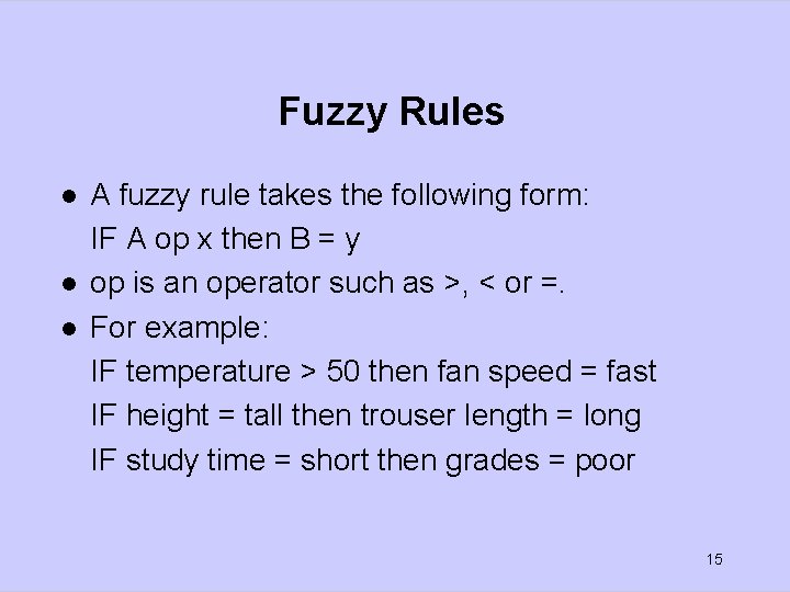 Fuzzy Rules l l l A fuzzy rule takes the following form: IF A
