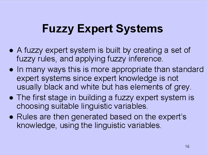 Fuzzy Expert Systems l l A fuzzy expert system is built by creating a