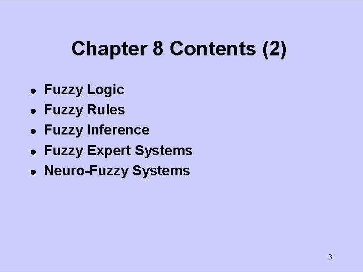 Chapter 8 Contents (2) l l l Fuzzy Logic Fuzzy Rules Fuzzy Inference Fuzzy