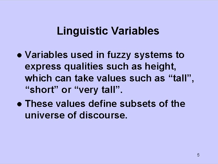 Linguistic Variables used in fuzzy systems to express qualities such as height, which can